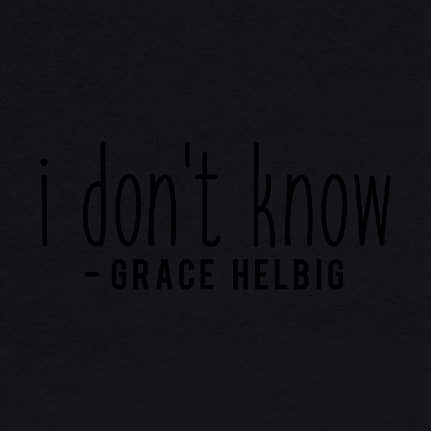 I don't know - Grace Helbig by tziggles